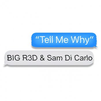 BIG R3D Tell Me Why (feat. Sam Di Carlo)