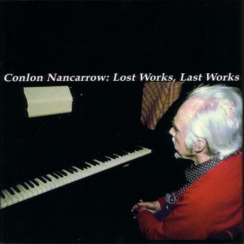 Исполнитель Conlon Nancarrow, альбом Lost Works, Last Works