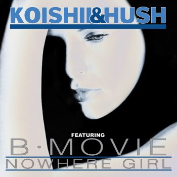 Koishii & Hush feat. B-Movie Nowhere Girl (Paul Dakeyne Mix)