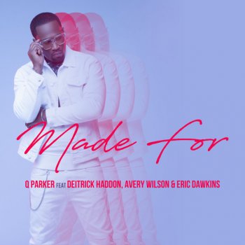 Q Parker Made For (feat. Deitrick Haddon, Avery Wilson & Eric Dawkins)