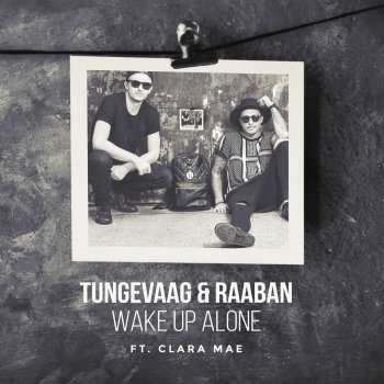 Tungevaag & Raaban feat. Clara Mae Wake Up Alone