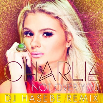 Charlie Not Over You (DJ Hasebe Remix)