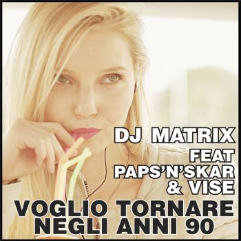 DJ Matrix feat. Vise & Paps'n'Skar Voglio Tornare Negli Anni 90 - Radio Edit