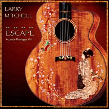 Исполнитель Larry Mitchell, альбом Escape: Acoustic Passages Vol. 1