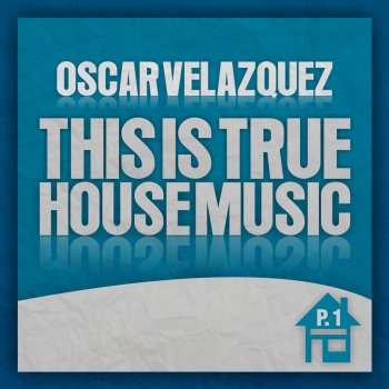 Исполнитель Oscar Velazquez, альбом True House Music