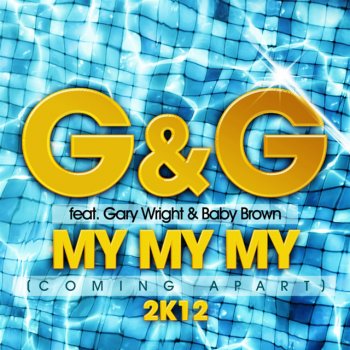 G&G feat. Gary Wright & Baby Brown My My My (Comin Apart) 2k12 - Radio Edit