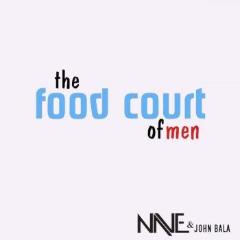 Nave' feat. John Bala The Food Court of Men