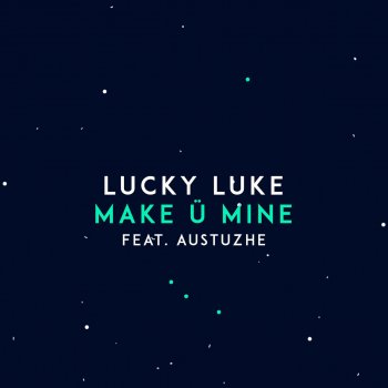 Lucky Luke feat. Austuzhe Make Ü Mine