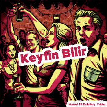 Aksel feat. Kubilay YILDIZ Keyfin Bilir