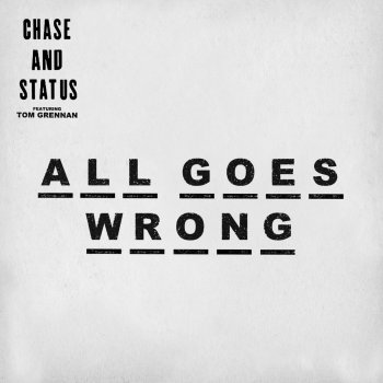 Chase & Status feat. Tom Grennan All Goes Wrong (Dawn Wall Remix)