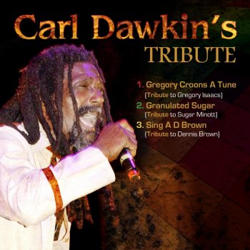 Carl Dawkins Gregory Croons a Tune (Tribute to Gregory Isaacs)