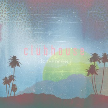 Clubhouse To the Ocean