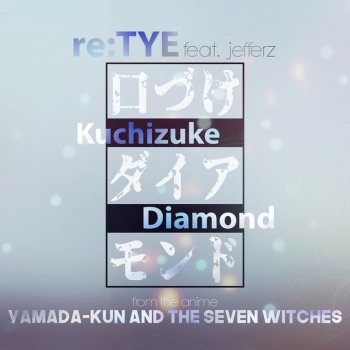 re:TYE feat. Jefferz Kuchizuke Diamond (From "Yamada-kun and the Seven Witches") - English Cover