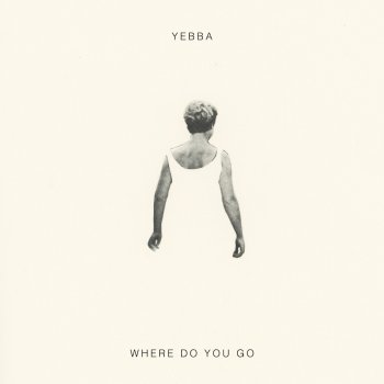 YEBBA Where Do You Go