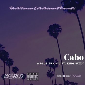 A Plus Tha Kid Cabo (feat. King Rizzy)