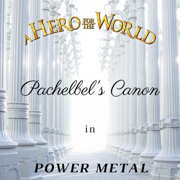 A Hero for the World Pachelbel's Canon in Power Metal