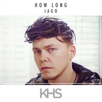 Kurt Hugo Schneider feat. IAGO How Long