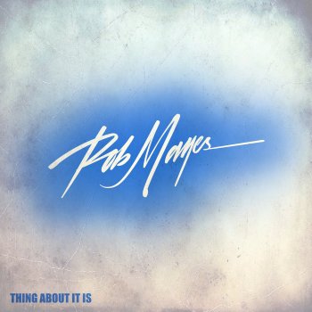 Исполнитель Rob Mayes, альбом THING ABOUT IT IS - Single
