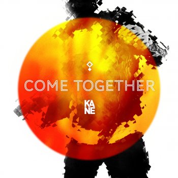 Kane Come Together
