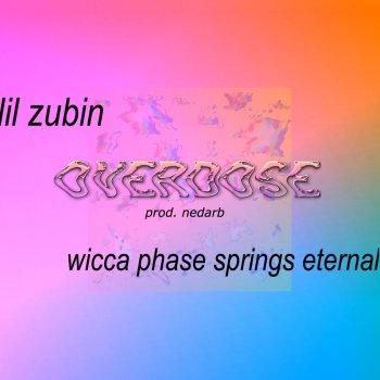 Lil Zubin feat. Wicca Phase Springs Eternal Overdose