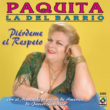 Paquita la del Barrio Piérdeme El Respeto