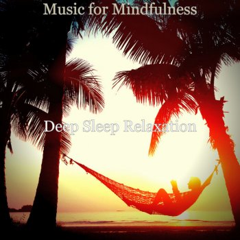 Deep Sleep Relaxation Music for Mindfulness