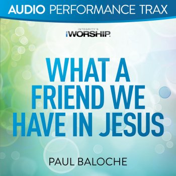 Paul Baloche What a Friend We Have In Jesus - Original Key With Background Vocals