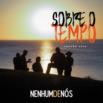 Nenhum De Nós Sobre o Tempo (Versão 2018)