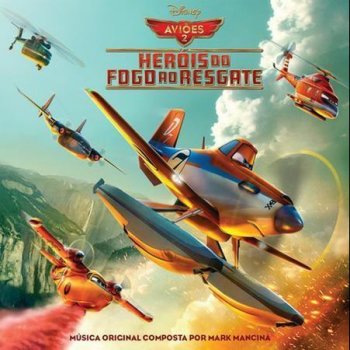 Mark Mancina Planes: Fire & Rescue - Main Title (From "Planes: Fire & Rescue"/Score)