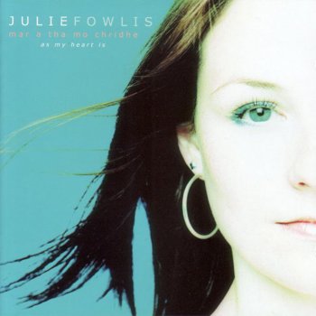 Julie Fowlis Tha Mo Ghaol Air Àird a' Chuain (My Love Is On the High Seas)