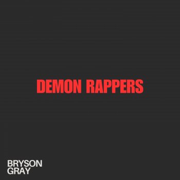 Bryson Gray DEMON RAPPERS