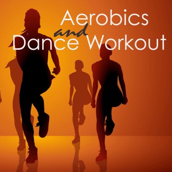 Исполнитель Aerobic Music Workout, альбом Aerobics & Dance Workout – Dance Electro Music and Workout Songs 4 Aerorobic Exercise, Aerobic Fitness, Aerobic Step & Cardio