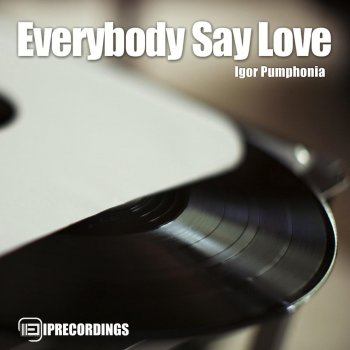 Igor Pumphonia Everybody Say Love