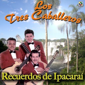 Los Tres Caballeros Recuerdos de Ipacarai