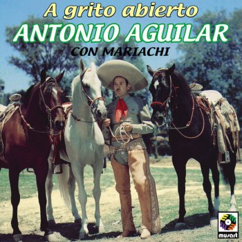 Исполнитель Antonio Aguilar, альбом A Grito Abierto