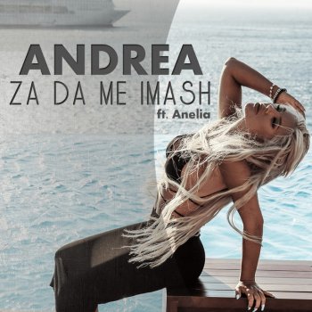 Andrea feat. Anelia Za da Me Imash