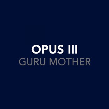 Opus III Guru Mother