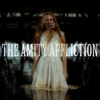 Исполнитель The Amity Affliction, альбом Not Without My Ghosts