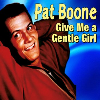 Pat Boone Give Me a Gentle Girl (Long Version)