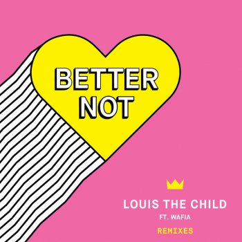 Исполнитель Louis The Child feat. Wafia, альбом Better Not (Remixes)