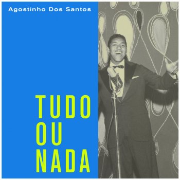 Исполнитель Agostinho Dos Santos, альбом Tudo Ou Nada