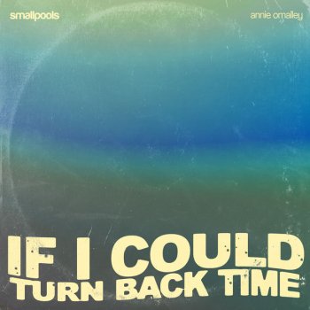 Smallpools feat. Annie Omalley If I Could Turn Back Time