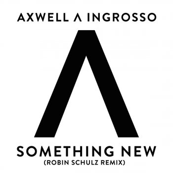 Axwell Λ Ingrosso Something New (Robin Schulz Remix)