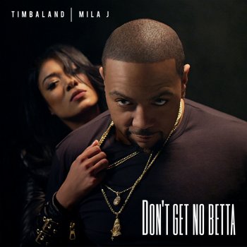 Timbaland feat. Mila J Don't Get No Betta