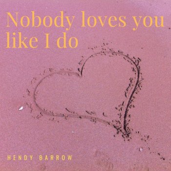 Hendy Barrow Nobody loves you like I do