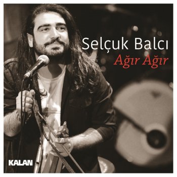 Selçuk Balcı Ağır Ağır