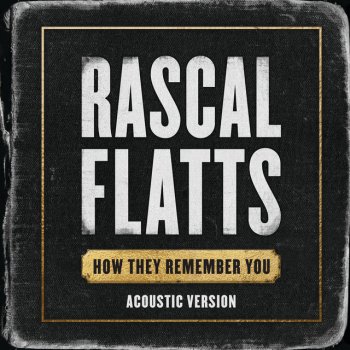 Rascal Flatts How They Remember You - Acoustic Version