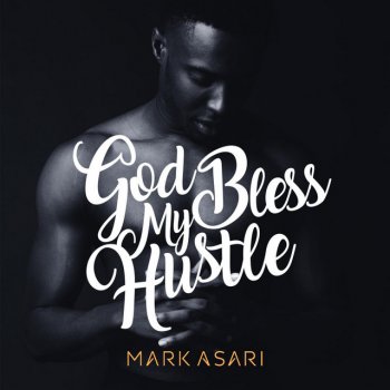 Mark Asari God Bless My Hustle