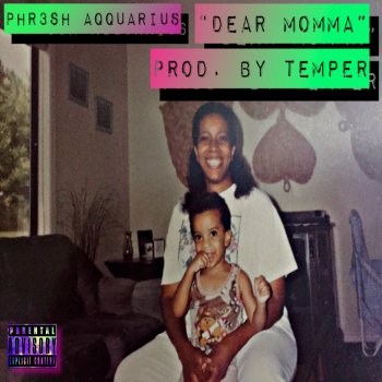 Phr3sh Aqquarius Dear Momma