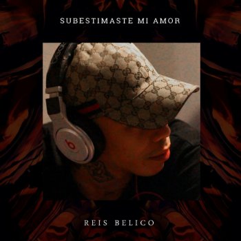 Reis Belico Subestimaste Mi Amor